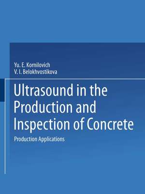 Ultrasound in the Production and Inspection of Concrete de Yu. E. Kornilovich