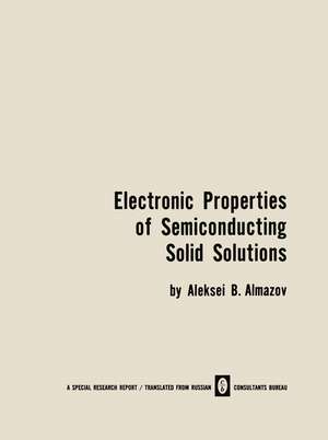 Electronic Properties of Semiconducting Solid Solutions de A. B. Almazov