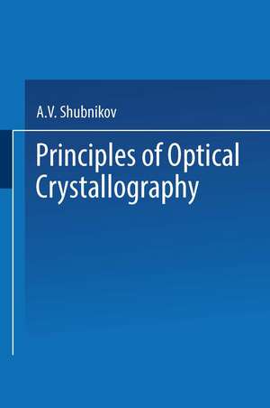 Principles of Optical Crystallography de A. V. Shubnikov