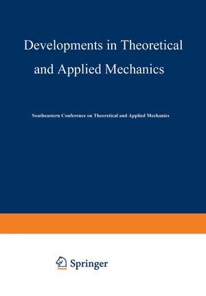 Developments in Theoretical and Applied Mechanics: Proceedings of the First Southeastern Conference on Theoretical and Applied Mechanics held at Gatlinburg, Tennessee May 3–4, 1962 de Southeastern Conference on Theoretical and Applied Mechanics