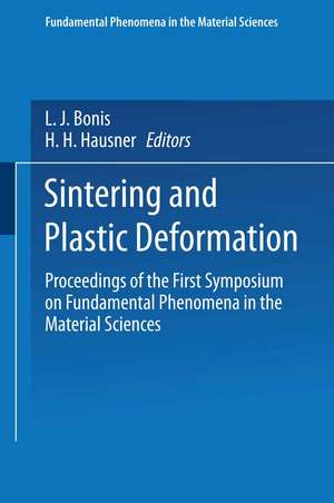 Sintering and Plastic Deformation: Proceedings of the First Symposium on Fundamental Phenomena in the Material Sciences de L. J. Bonish