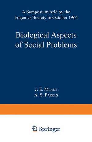 Biological Aspects of Social Problems: A Symposium held by the Eugenics Society in October 1964 de J. E. Meade