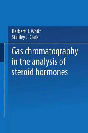 Gas Chromatography in the Analysis of Steroid Hormones de Herbert H. Wotiz