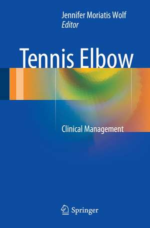 Tennis Elbow: Clinical Management de Jennifer Moriatis Wolf