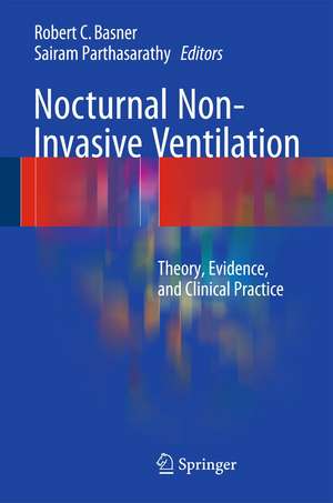 Nocturnal Non-Invasive Ventilation: Theory, Evidence, and Clinical Practice de Robert C. Basner