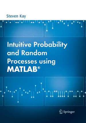 Intuitive Probability and Random Processes using MATLAB® de Steven Kay