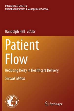 Patient Flow: Reducing Delay in Healthcare Delivery de Randolph Hall