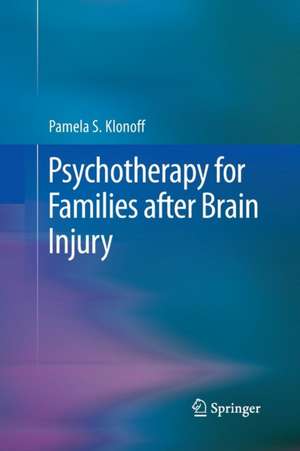 Psychotherapy for Families after Brain Injury de Pamela S. Klonoff