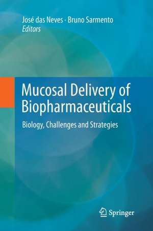 Mucosal Delivery of Biopharmaceuticals: Biology, Challenges and Strategies de José das Neves