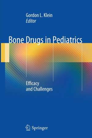 Bone Drugs in Pediatrics: Efficacy and Challenges de Gordon L. Klein