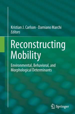 Reconstructing Mobility: Environmental, Behavioral, and Morphological Determinants de Kristian J. Carlson