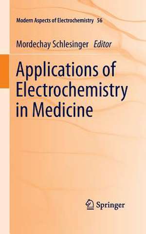 Applications of Electrochemistry in Medicine de Mordechay Schlesinger