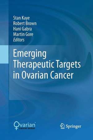 Emerging Therapeutic Targets in Ovarian Cancer de Stan Kaye