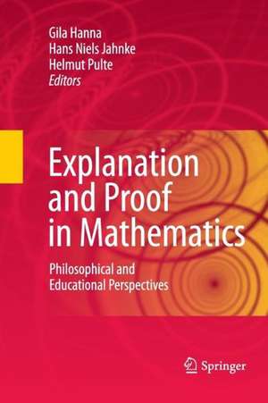 Explanation and Proof in Mathematics: Philosophical and Educational Perspectives de Gila Hanna