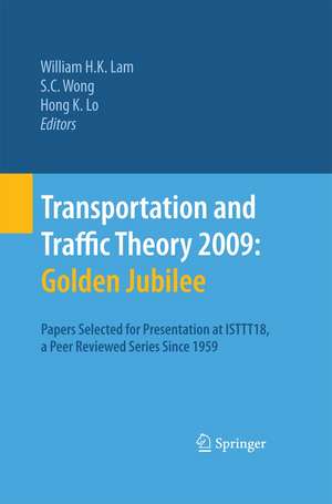 Transportation and Traffic Theory 2009: Golden Jubilee: Papers selected for presentation at ISTTT18, a peer reviewed series since 1959 de William H. K. Lam