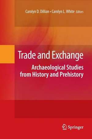 Trade and Exchange: Archaeological Studies from History and Prehistory de Carolyn D. Dillian