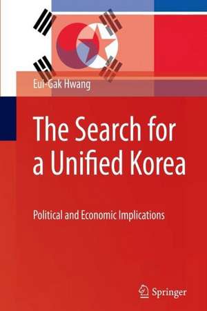 The Search for a Unified Korea: Political and Economic Implications de Eui-Gak Hwang