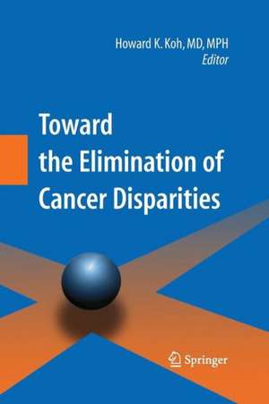 Toward the Elimination of Cancer Disparities: Medical and Health Perspectives de Howard K. Koh