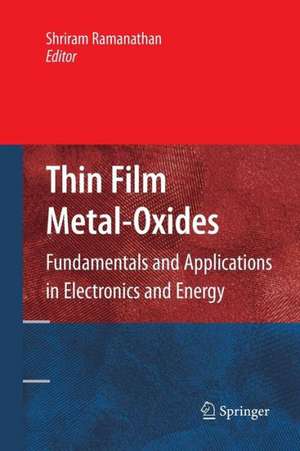 Thin Film Metal-Oxides: Fundamentals and Applications in Electronics and Energy de Shriram Ramanathan