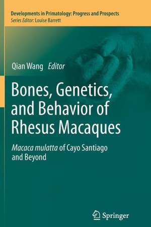 Bones, Genetics, and Behavior of Rhesus Macaques: Macaca Mulatta of Cayo Santiago and Beyond de Qian Wang