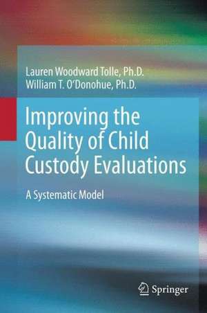 Improving the Quality of Child Custody Evaluations: A Systematic Model de Lauren Woodward Tolle