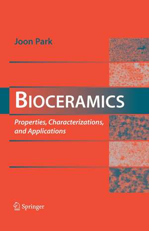 Bioceramics: Properties, Characterizations, and Applications de Joon Park