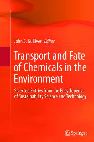 Transport and Fate of Chemicals in the Environment: Selected Entries from the Encyclopedia of Sustainability Science and Technology de John S. Gulliver