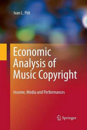 Economic Analysis of Music Copyright: Income, Media and Performances de Ivan L. Pitt