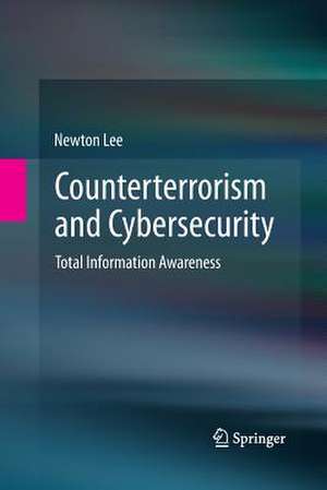 Counterterrorism and Cybersecurity: Total Information Awareness de Newton Lee