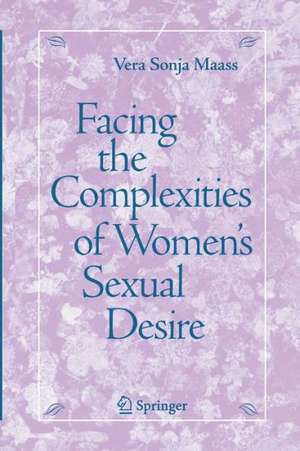 Facing the Complexities of Women's Sexual Desire de Vera S. Maass