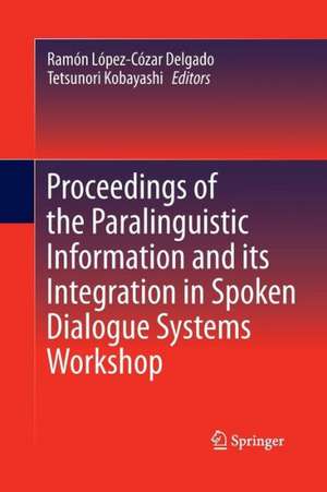 Proceedings of the Paralinguistic Information and its Integration in Spoken Dialogue Systems Workshop de Ramón López-Cózar Delgado