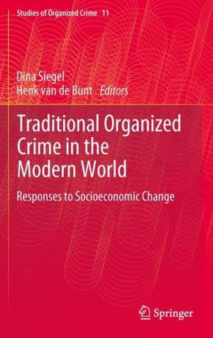 Traditional Organized Crime in the Modern World: Responses to Socioeconomic Change de Dina Siegel