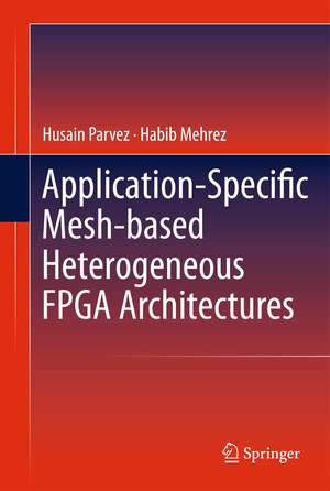 Application-Specific Mesh-based Heterogeneous FPGA Architectures de Husain Parvez