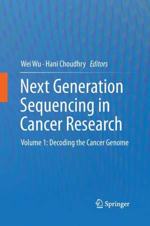 Next Generation Sequencing in Cancer Research: Volume 1: Decoding the Cancer Genome de Wei Wu