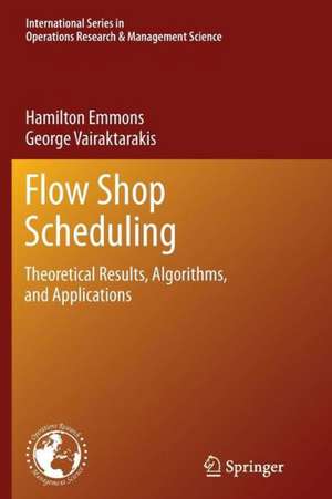 Flow Shop Scheduling: Theoretical Results, Algorithms, and Applications de Hamilton Emmons