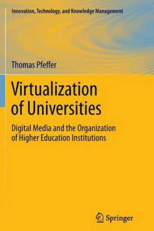 Virtualization of Universities: Digital Media and the Organization of Higher Education Institutions de Thomas Pfeffer