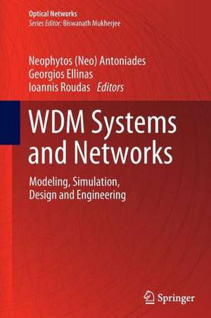 WDM Systems and Networks: Modeling, Simulation, Design and Engineering de Neophytos (Neo) Antoniades