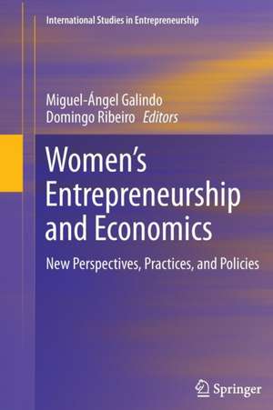 Women’s Entrepreneurship and Economics: New Perspectives, Practices, and Policies de Miguel-Angel Galindo