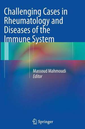 Challenging Cases in Rheumatology and Diseases of the Immune System de Massoud Mahmoudi