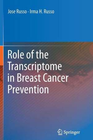 Role of the Transcriptome in Breast Cancer Prevention de Jose Russo