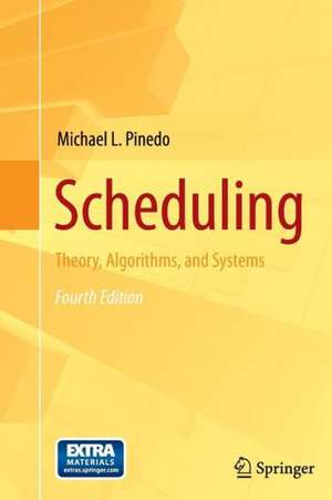 Scheduling: Theory, Algorithms, and Systems de Michael L. Pinedo