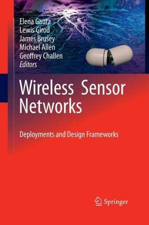 Wireless Sensor Networks: Deployments and Design Frameworks de Elena Gaura