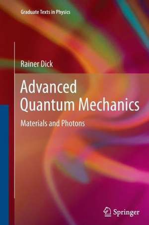 Advanced Quantum Mechanics: Materials and Photons de Rainer Dick