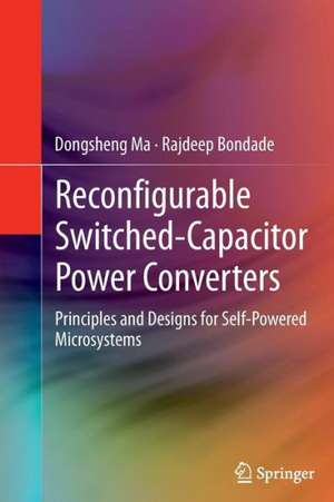 Reconfigurable Switched-Capacitor Power Converters: Principles and Designs for Self-Powered Microsystems de Dongsheng Ma