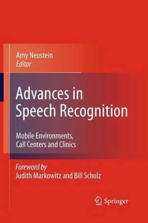 Advances in Speech Recognition: Mobile Environments, Call Centers and Clinics de Amy Neustein