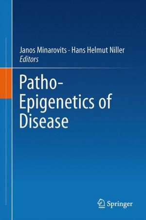 Patho-Epigenetics of Disease de Janos Minarovits