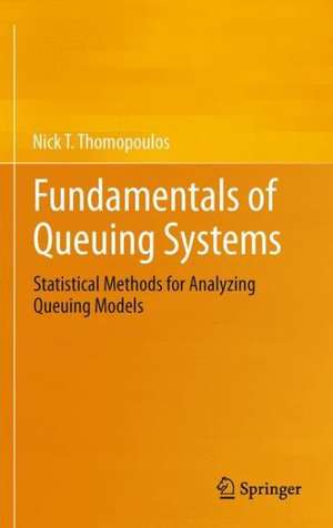 Fundamentals of Queuing Systems: Statistical Methods for Analyzing Queuing Models de Nick T. Thomopoulos