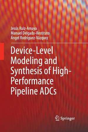 Device-Level Modeling and Synthesis of High-Performance Pipeline ADCs de Jesús Ruiz-Amaya