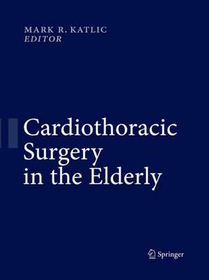 Cardiothoracic Surgery in the Elderly de Mark R. Katlic