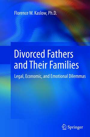 Divorced Fathers and Their Families: Legal, Economic, and Emotional Dilemmas de Florence W. Kaslow